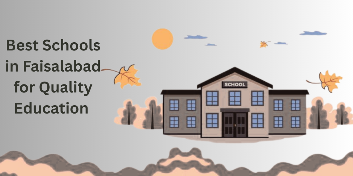 Best Schools in Faisalabad for Quality Education in 2025